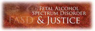 Fetal Alcohol Spectrum Disorder and Justice