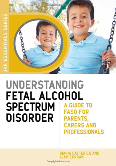 Understanding Fetal Alcohol Spectrum Disorder: A Guide to FASD for Parents, Carers, and Professionals